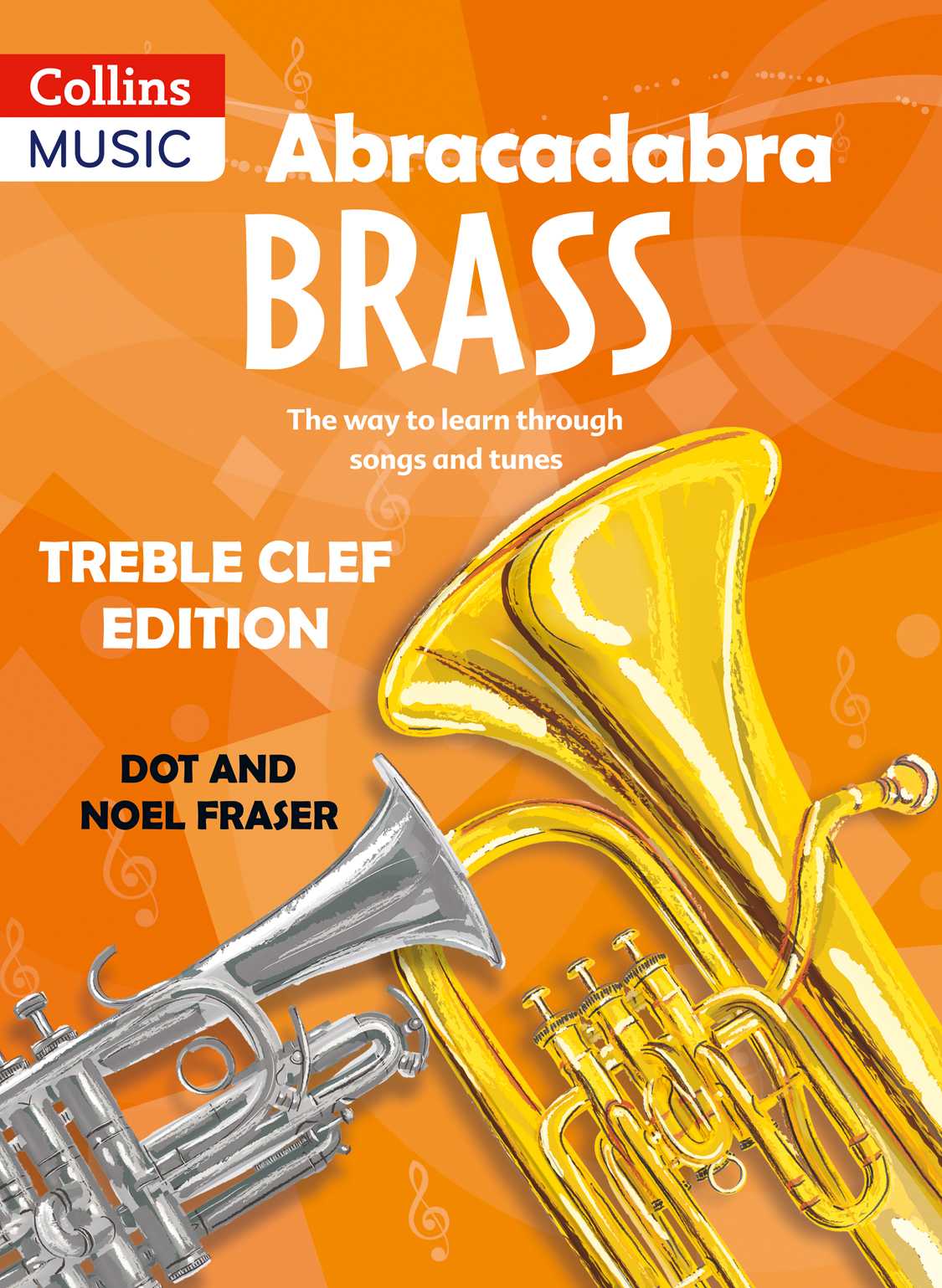 ABRACADABRA BRASS: TREBLE CLEF EDITION: THE WAY TO LEARN THROUGH SONGS AND TUNES