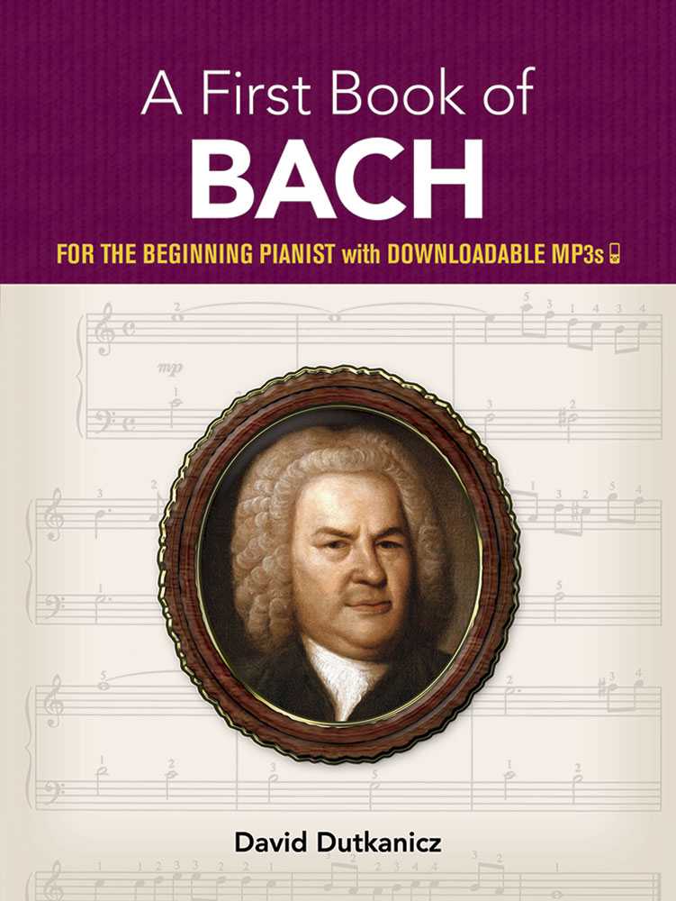 A FIRST BOOK OF BACH: FOR THE BEGINNING PIANIST